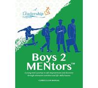 The Leadership Program Boys to MENtors Curriculum Manual (Tascabile)