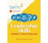The Leadership Program Leadership Skills: Middle School Manual (Tascabile)