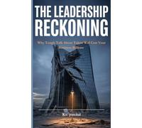 The Leadership Reckoning: Why Tough Talk About Talent Will Cost Your Business Billions