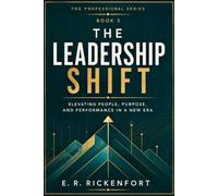The Leadership Shift: Master the art of leadership, purposeful influence, and sustained excellence