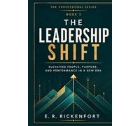 The Leadership Shift: Master the art of leadership, purposeful influence, and sustained excellence