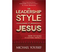 The Leadership Style of Jesus: How to Make a Lasting Impact