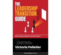 The Leadership Transition Guide: Whole Human Leadership in Your First 90 Days