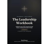 The Leadership Workbook: 30 Mental Tools to Stay Composed, Decide Clearly, and Bring Out the Best in People (A Guided 30-Day Workbook)