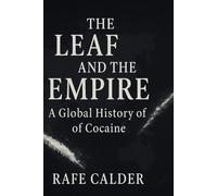 THE LEAF AND THE EMPIRE: A Global History of Cocaine
