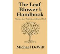 The Leaf Blower's Handbook: Volume 1 of an Ongoing Aerodynamic Study