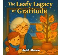 The Leafy Legacy of Gratitude:: A Heartwarming Children’s Thanksgiving and Gratitude Storybook | A Beautifully Illustrated Tale of Family, Kindness, and Gratitude for Kids Ages 4-8