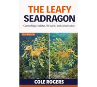 THE LEAFY SEADRAGON: Camouflage, habitat, life cycle, and conservation