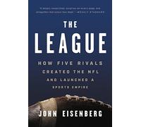 The League: How Five Rivals Created the NFL and Launched a Sports Empire
