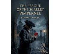 The league of the scarlet pimpernel: By baroness orczy