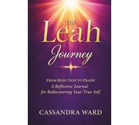 The Leah Journey From Rejection to Praise: A Reflective Journal for Rediscovering Your True Self