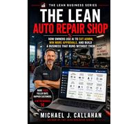 The Lean Auto Repair Shop: How Owners Use AI to Cut Admin, Win More Approvals, and Build a Business That Runs Without Them