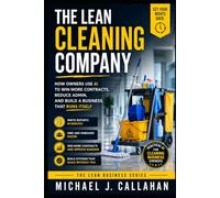 The Lean Cleaning Company: How Owners Use AI to Cut Admin, Win More Contracts, and Build a Business That Runs Without Them