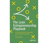 The Lean Entrepreneurship Playbook: A Practical Guide to Innovation in the Modern Enterprise