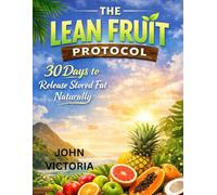 The Lean Fruit Protocol: 30 Days to Release Stored Fat Naturally