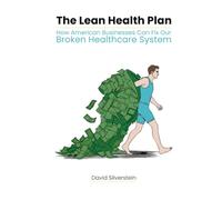 The Lean Health Plan: How American Businesses Can Fix Our Broken Healthcare System