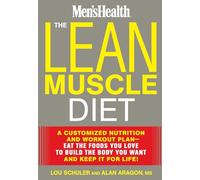 The Lean Muscle Diet: A Customized Nutrition and Workout Plan--Eat the Foods You Love to Build the Body You Want and Keep It for Life!
