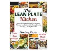 The Lean Plate Kitchen: Quick and Simple Recipes For Shredded Physique and Sustainable Muscle Growth, Including a 42-Day Meal Plan