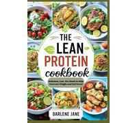 THE LEAN PROTEIN COOKBOOK: Delicious, Low-Fat Meals to Help You Lose Weight and Feel Great