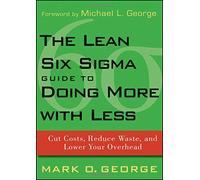 [(The Lean Six Sigma Guide to Doing More with Less : Cut Costs, Reduce Waste, and Lower Your Overhead)] [By (author) Mark O. George] published on (February, 2010)