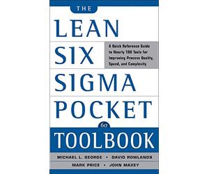 The Lean Six Sigma Pocket Toolbook: A Quick Reference Guide to Nearly 100 Tools for Improving Quality and Speed [Lingua inglese]