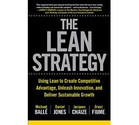 The Lean Strategy: Using Lean to Create Competitive Advantage, Unleash Innovation, and Deliver Sustainable Growth