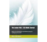 The Leaner Path - A 52-Week Journal: Master Your Metabolism and Mindful Eating for Lasting Success at 40+