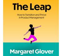 The Leap: How to Transition and Thrive in Product Management