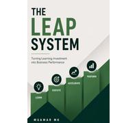 The LEAP System: Turning Learning Investment into Business Performance: A Practical Guide to the LEAP Learning System™ Standard