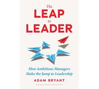 Adam Bryant The Leap to Leader (Copertina rigida)