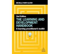 The Learning and Development Handbook: A Learning Practitioner’s Toolkit: A Learning Practitioner’s Toolkit