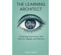 The Learning Architect: Designing Experiences That Educate, Engage, and Empower