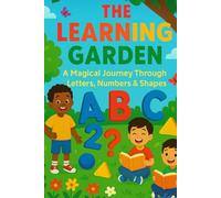 The Learning Garden: A Magical Journey Through Letters, Numbers & Shapes
