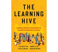 The Learning Hive: Leading Collective Innovation to Transform Education Systems