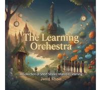 The Learning Orchestra: A Collection of Children's Short Fantzsies about Learning