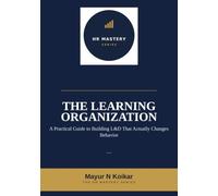 The Learning Organization: A Practical Guide to Building L&D That Actually Changes Behavior