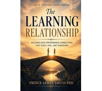 THE LEARNING RELATIONSHIP: Building High-Performance Connections That Teach, Heal and Transform