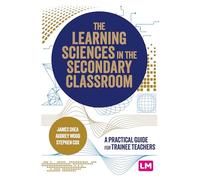 The Learning Sciences in the Secondary Classroom: A practical guide for trainee teachers