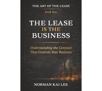 The Lease Is the Business: Understanding the Contract That Controls Your Business