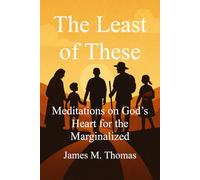 The Least of These: Meditations on God’s Heart for the Marginalized