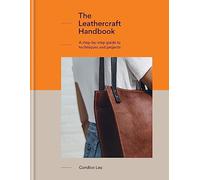 The Leathercraft Handbook: A Step-by-Step Guide to Techniques and Project