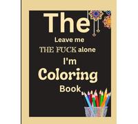 The Leave Me The Fuck Alone I'm Coloring Book