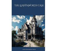 THE LEAVENWORTH CASE: The Murder at Leavenworth Mansion (Annotated)