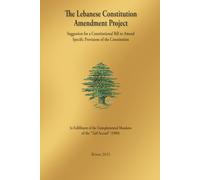 THE LEBANESE CONSTITUTION AMENDMENT PROJECT: Suggestion for a Constitutional Bill to Amend Specific Provisions of the Constitution