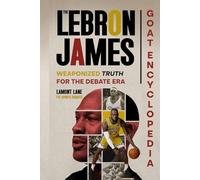 THE LEBRON JAMES GOAT ENCYCLOPEDIA: Weaponized Truth for the Debate Era