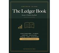 The Ledger Book: Income and Expense Log Book for Small Business and Self-Employed - Simple Bookkeeping Ledger with Monthly Category Totals, Mileage Log and Year-End Tax Summary
