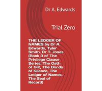 THE LEDGER OF NAMES by Dr A. Edwards, Tyler Smith, Dr T. Jones (Book 3 of The Privilege Clause Series: The Oath of Gilt, The Bonds of Silence, The Ledger of Names, The Seal of Record): Trial Zero