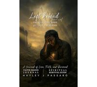 The Left Behind Journal: Practical Steps, Spiritual Guidance, and Hope for Those Who Remain After the Rapture