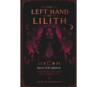 The Left Hand of Lilith; A Practical Grimoire of Qliphothic Magick, Invocation, Sovereignty, and the Nightside: Rituals of Invocation, Desire, Protection, Justice, Prosperity, and Liberation