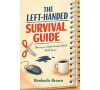 The Left-Handed Survival Guide: A Funny Gift Book for Left-Handed Adults